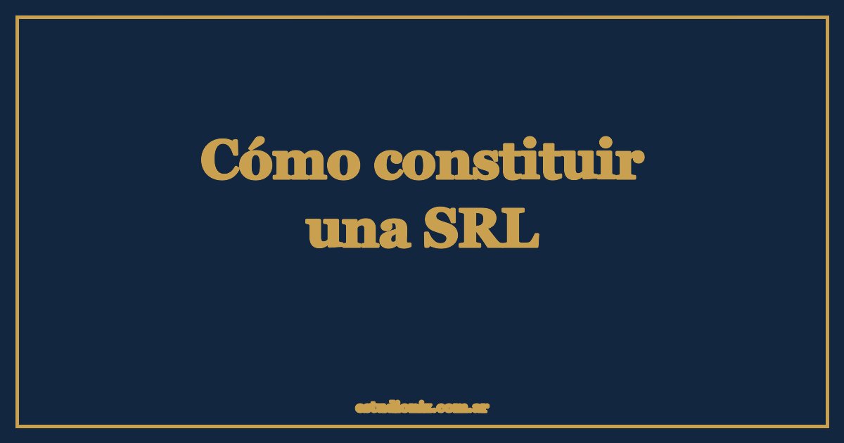 Cómo constituir una SRL en Argentina, paso a paso